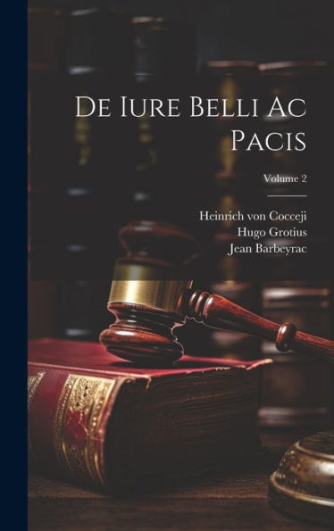 De Iure Belli Ac Pacis; Volume 2 (French Edition)