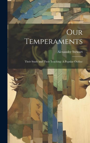 Our Temperaments: Their Study And Their Teaching: A Popular Outline