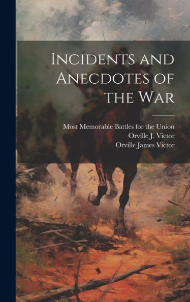 Incidents And Anecdotes Of The War