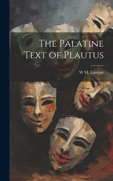 The Palatine Text Of Plautus