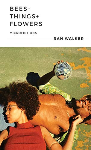 Bees + Things + Flowers: Microfictions