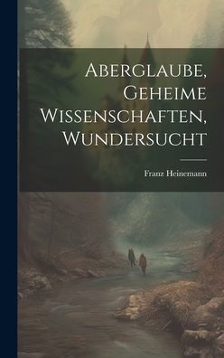 Aberglaube, Geheime Wissenschaften, Wundersucht (German Edition)