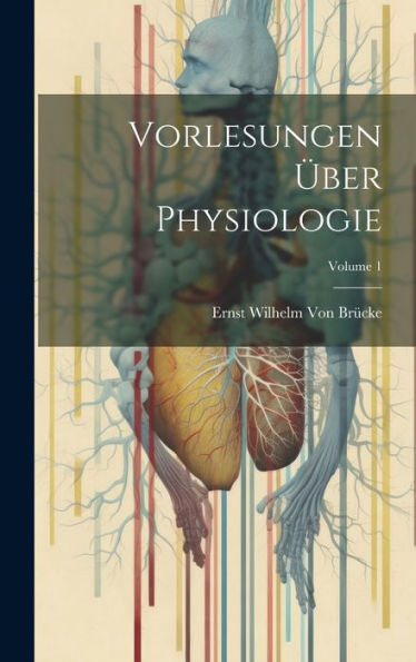 Vorlesungen Über Physiologie; Volume 1 (German Edition)