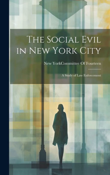 The Social Evil In New York City: A Study Of Law Enforcement