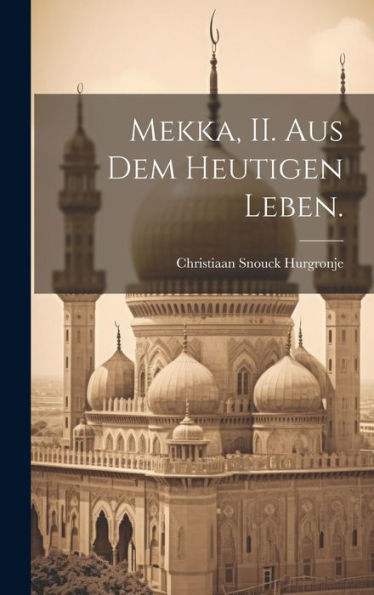 Mekka, Ii. Aus Dem Heutigen Leben. (German Edition)