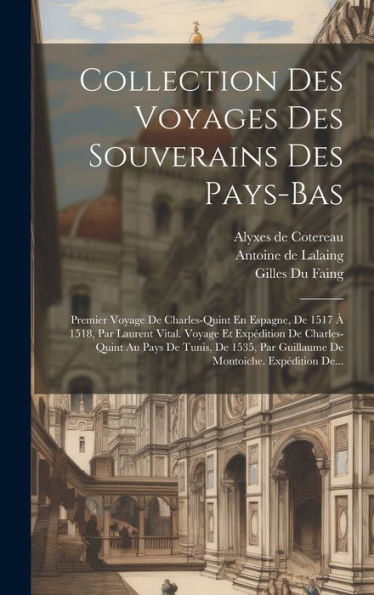 Collection Des Voyages Des Souverains Des Pays-Bas: Premier Voyage De Charles-Quint En Espagne, De 1517 ?1518, Par Laurent Vital. Voyage Et ... Montoiche. Expédition De... (French Edition)
