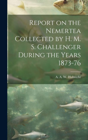Report On The Nemertea Collected By H. M. S. Challenger During The Years 1873-76