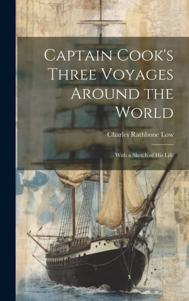 Captain Cook's Three Voyages Around The World; With A Sketch Of His Life
