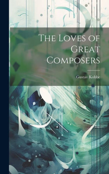 The Loves Of Great Composers