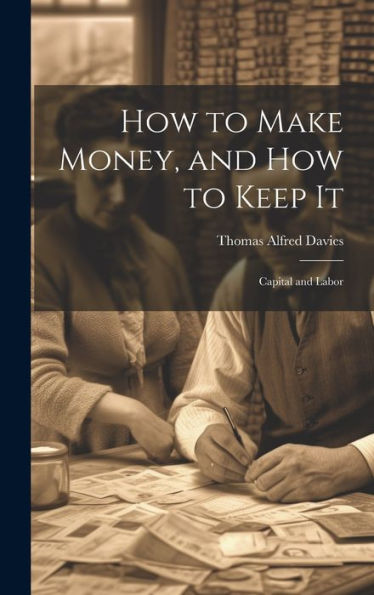 How To Make Money, And How To Keep It: Capital And Labor
