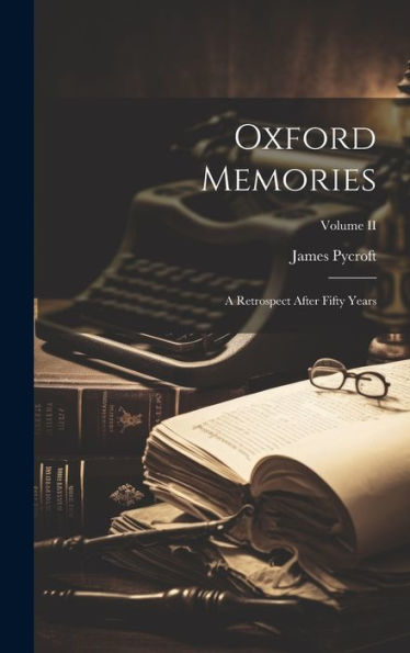 Oxford Memories: A Retrospect After Fifty Years; Volume Ii