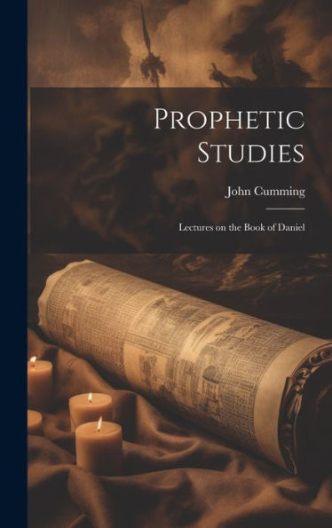 Prophetic Studies: Lectures On The Book Of Daniel