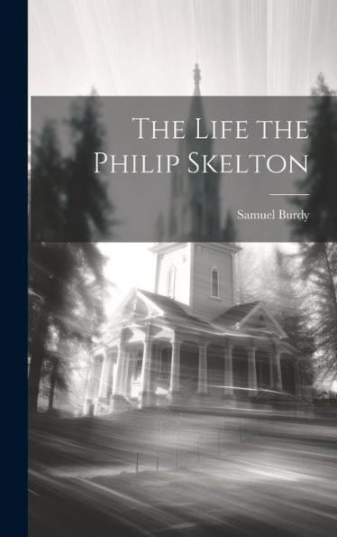 The Life The Philip Skelton