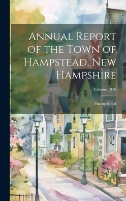 Annual Report Of The Town Of Hampstead, New Hampshire; Volume 1879