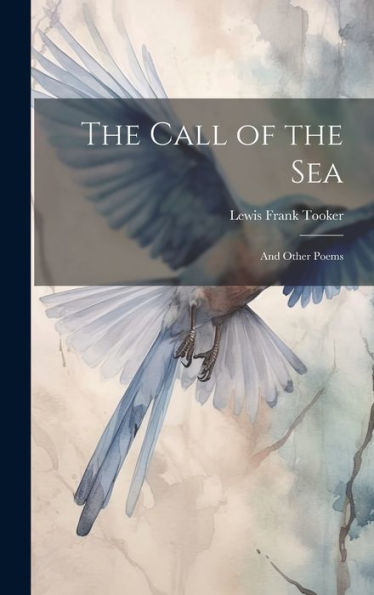 The Call Of The Sea: And Other Poems