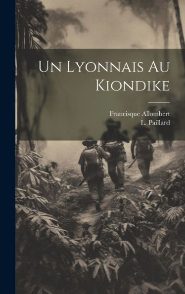 Un Lyonnais Au Kiondike (French Edition)