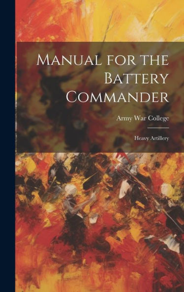 Manual For The Battery Commander: Heavy Artillery