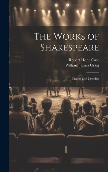The Works Of Shakespeare: Troilus And Cressida