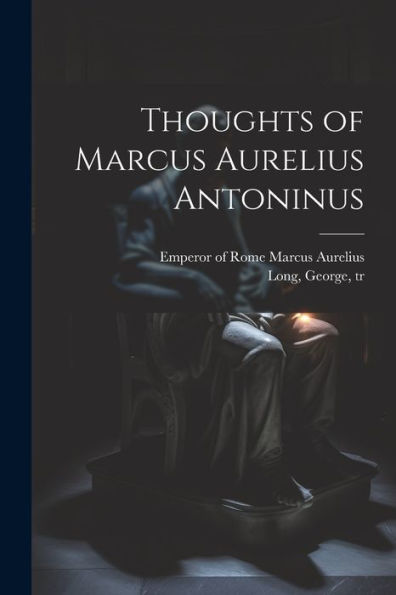 Thoughts Of Marcus Aurelius Antoninus
