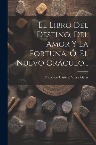 El Libro Del Destino, Del Amor Y La Fortuna, ? El Nuevo Oráculo... (Spanish Edition)