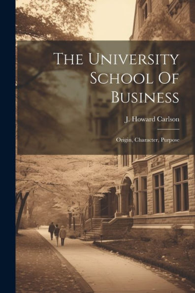 The University School Of Business: Origin, Character, Purpose