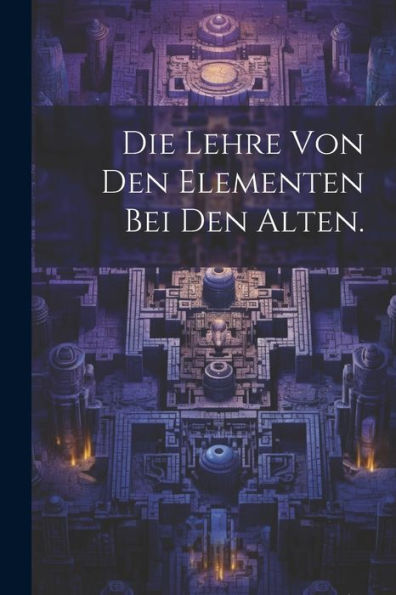 Die Lehre Von Den Elementen Bei Den Alten. (German Edition)