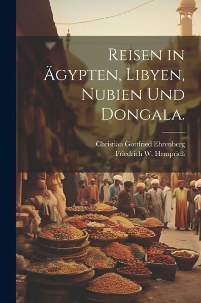 Reisen In ?Ypten, Libyen, Nubien Und Dongala. (German Edition)
