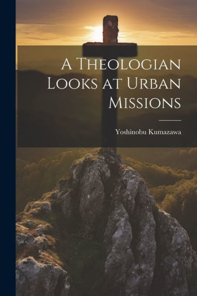 A Theologian Looks At Urban Missions