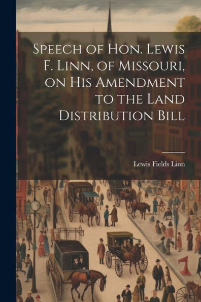 Speech Of Hon. Lewis F. Linn, Of Missouri, On His Amendment To The Land Distribution Bill