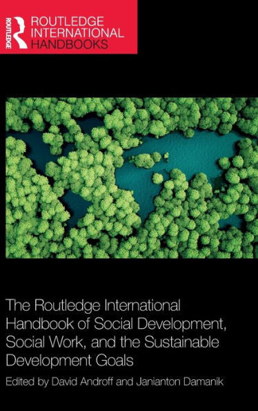 The Routledge International Handbook Of Social Development, Social Work, And The Sustainable Development Goals (Routledge International Handbooks)