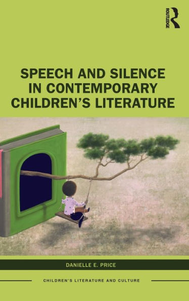 Speech And Silence In Contemporary Children's Literature (Children's Literature And Culture)
