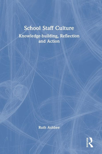 School Staff Culture: Knowledge-Building, Reflection And Action