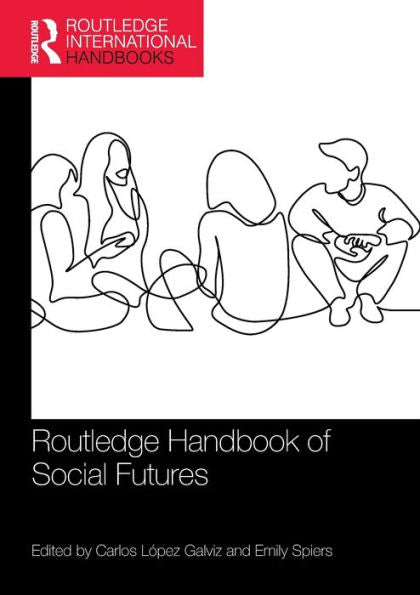 Routledge Handbook Of Social Futures (Routledge International Handbooks)