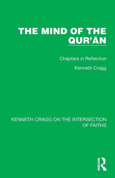 The Mind Of The Quricn: Chapters In Reflection (Kenneth Cragg On The Intersection Of Faiths)