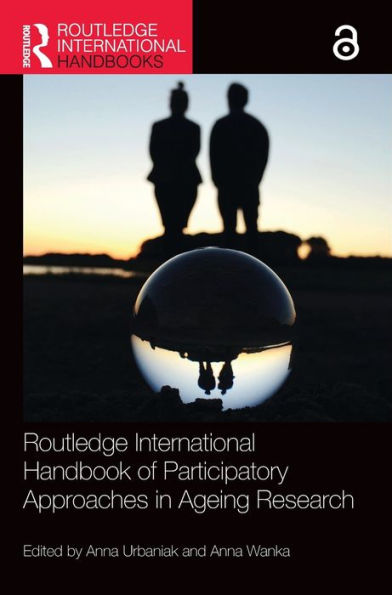 Routledge International Handbook Of Participatory Approaches In Ageing Research (Routledge International Handbooks)