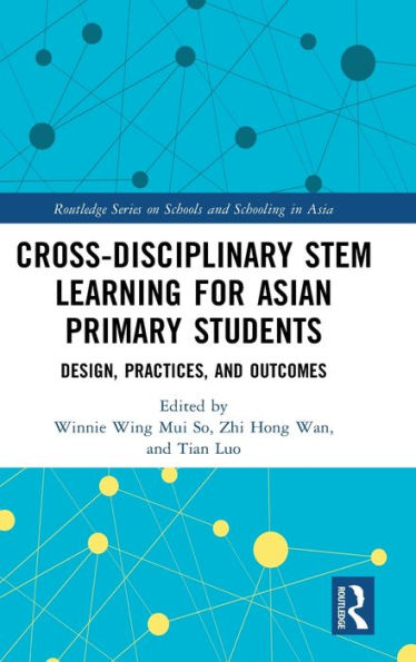 Cross-Disciplinary Stem Learning For Asian Primary Students (Routledge Series On Schools And Schooling In Asia)