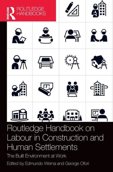 Routledge Handbook On Labour In Construction And Human Settlements: The Built Environment At Work (Routledge Handbooks)