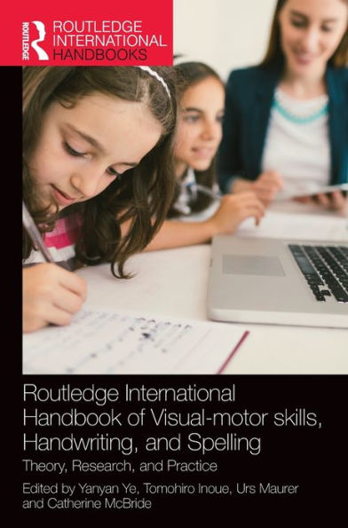 Routledge International Handbook Of Visual-Motor Skills, Handwriting, And Spelling: Theory, Research, And Practice (Routledge International Handbooks)