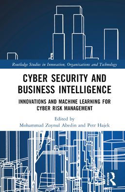 Cyber Security And Business Intelligence (Routledge Studies In Innovation, Organizations And Technology)