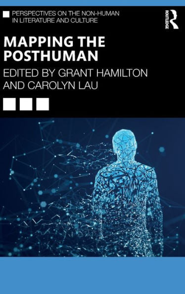 Mapping The Posthuman (Perspectives On The Non-Human In Literature And Culture)