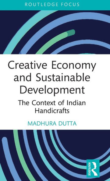 Creative Economy And Sustainable Development (Routledge Focus On The Global Creative Economy)