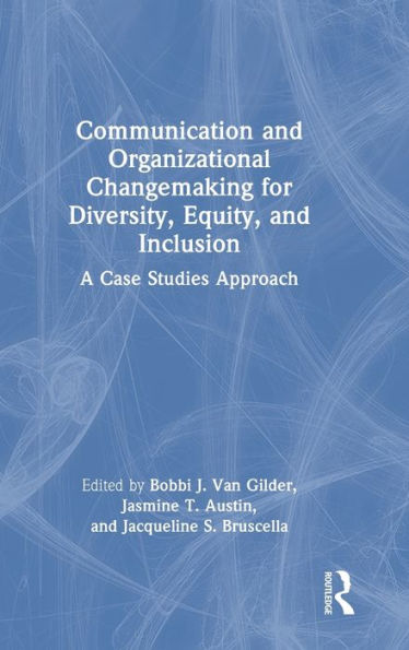 Communication And Organizational Changemaking For Diversity, Equity, And Inclusion