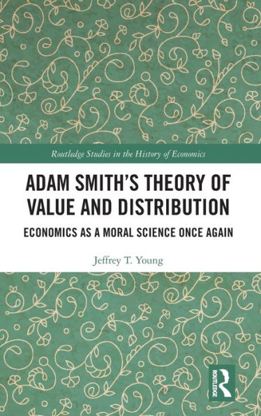 Adam Smith's Theory Of Value And Distribution (Routledge Studies In The History Of Economics)