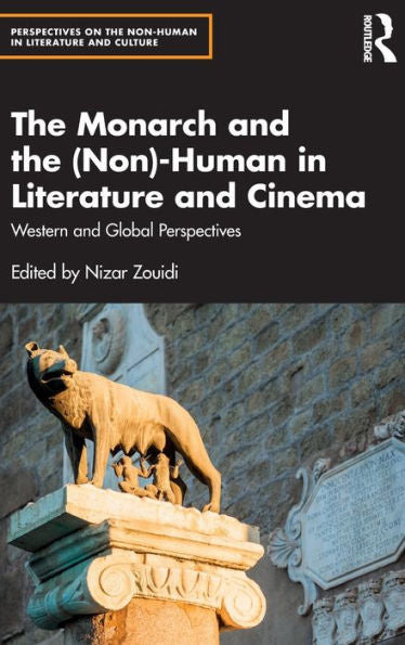 The Monarch And The (Non)-Human In Literature And Cinema (Perspectives On The Non-Human In Literature And Culture)