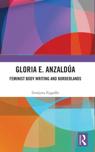 Gloria E. Anzald?: Feminist Body Writing And Borderlands