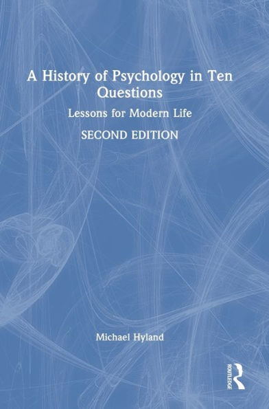 A History Of Psychology In Ten Questions: Lessons For Modern Life