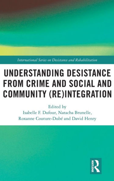 Understanding Desistance From Crime And Social And Community (Re)Integration (International Series On Desistance And Rehabilitation)