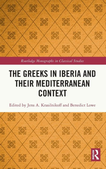 The Greeks In Iberia And Their Mediterranean Context (Routledge Monographs In Classical Studies)