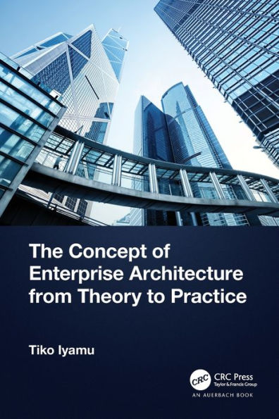 The Concept Of Enterprise Architecture From Theory To Practice