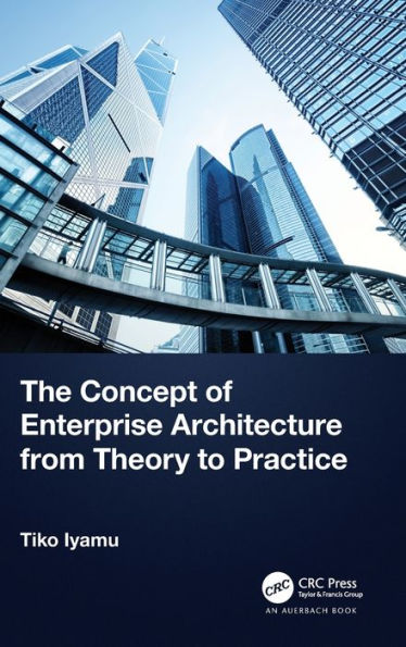 The Concept Of Enterprise Architecture From Theory To Practice